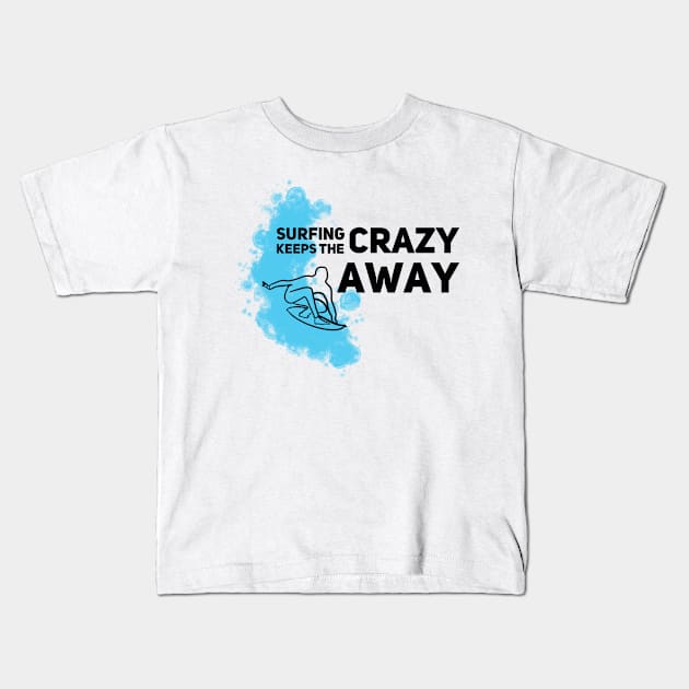 Surfing keeps the crazy away Kids T-Shirt by Gavlart